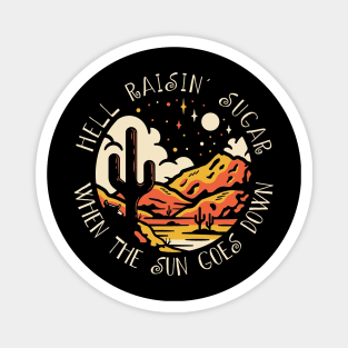 Hell Raisin' Sugar When The Sun Goes Down Mountains Cactus Magnet